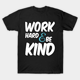 work hard shirt, be kind, kindness T-Shirt